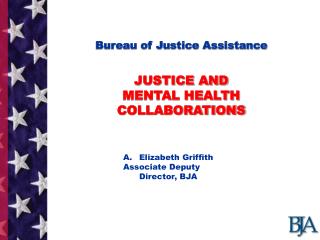 Bureau of Justice Assistance JUSTICE AND MENTAL HEALTH COLLABORATIONS
