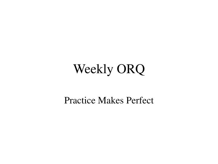 weekly orq