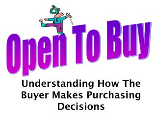 Understanding How The Buyer Makes Purchasing Decisions