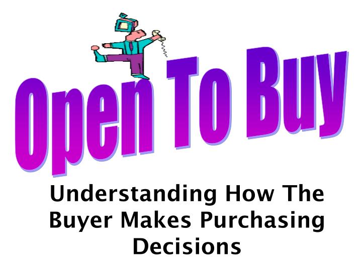 understanding how the buyer makes purchasing decisions