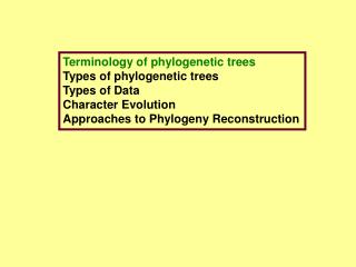 Terminology of phylogenetic trees Types of phylogenetic trees Types of Data Character Evolution
