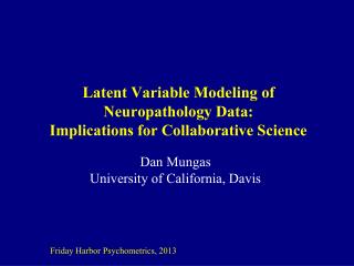Latent Variable Modeling of Neuropathology Data: Implications for Collaborative Science