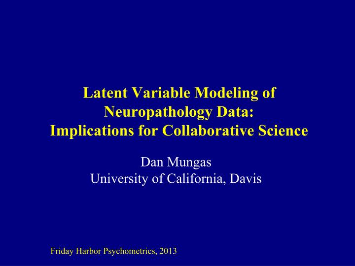 latent variable modeling of neuropathology data implications for collaborative science