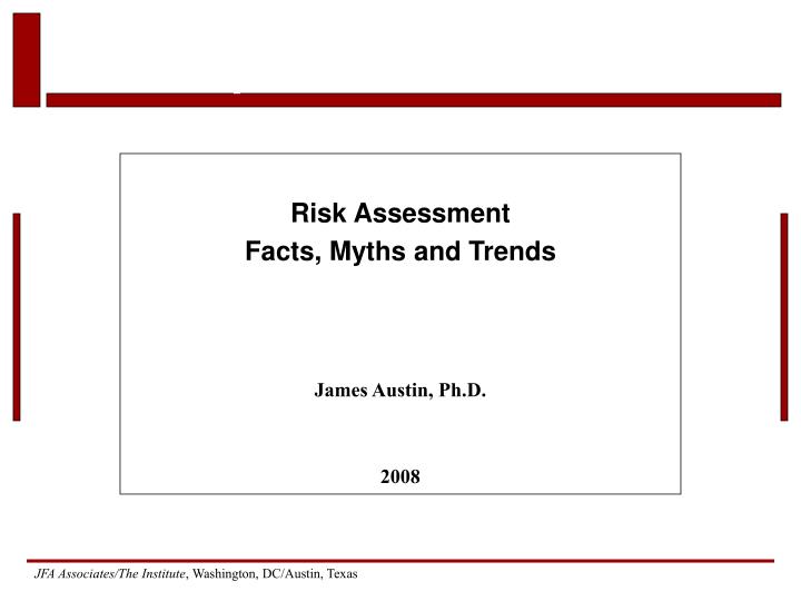 risk assessment facts myths and trends james austin ph d 2008