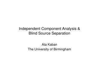 Independent Component Analysis &amp; Blind Source Separation