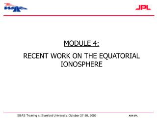 MODULE 4: RECENT WORK ON THE EQUATORIAL IONOSPHERE