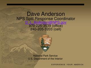 Dave Anderson NPS Spill Response Coordinator D_L_Anderson@NPS 970-225-3539 (office)