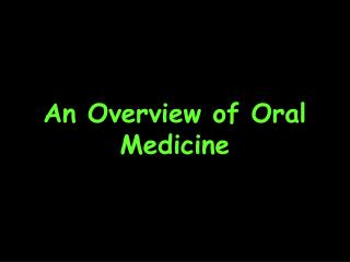 An Overview of Oral Medicine