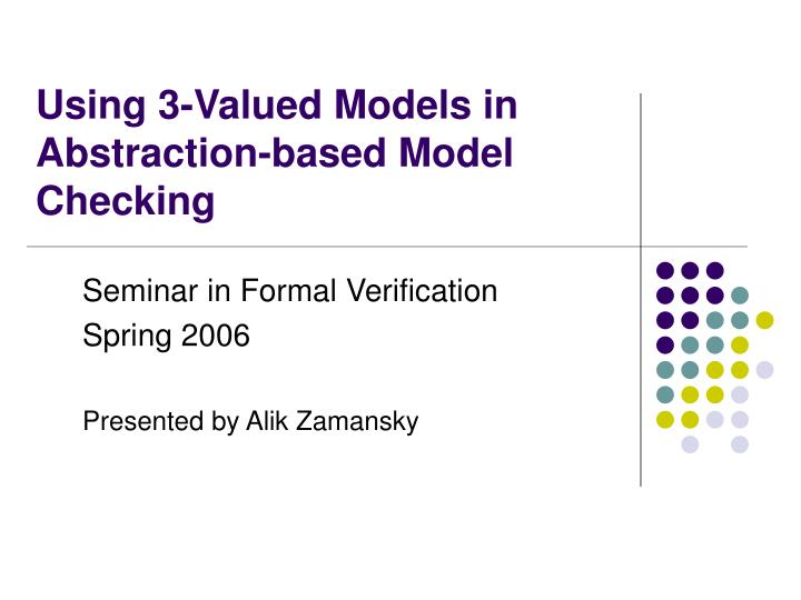 using 3 valued models in abstraction based model checking