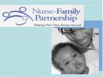 Enhancing Family Health: The Goals and Structure of the Nurse-Family Partnership Model - slide 1