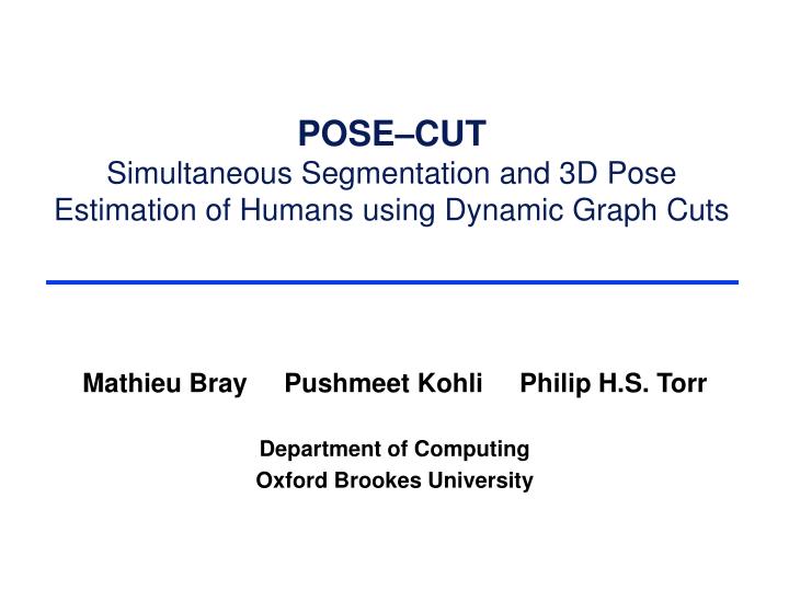 pose cut simultaneous segmentation and 3d pose estimation of humans using dynamic graph cuts