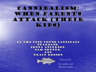 Cannibalism: When Parents attack (Their Kids)