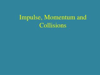 Impulse, Momentum and Collisions