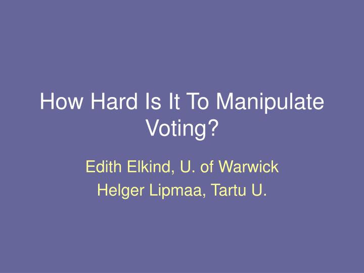how hard is it to manipulate voting