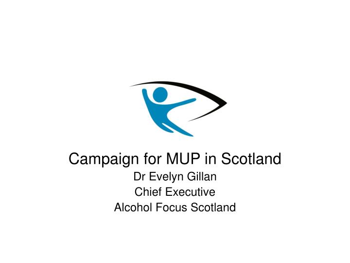 campaign for mup in scotland dr evelyn gillan chief executive alcohol focus scotland