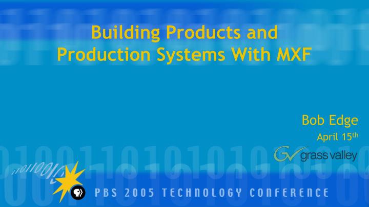building products and production systems with mxf