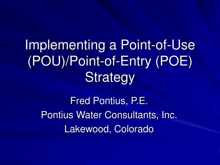 implementing a point of use pou point of entry poe strategy