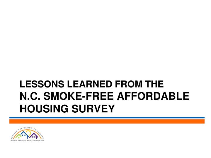 lessons learned from the n c smoke free affordable housing survey