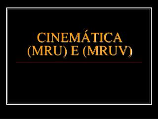 CINEMÁTICA (MRU) E (MRUV)