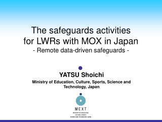 The safeguards activities for LWRs with MOX in Japan - Remote data-driven safeguards -