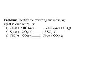 Problem: Identify the oxidizing and reducing agent in each of the Rx: