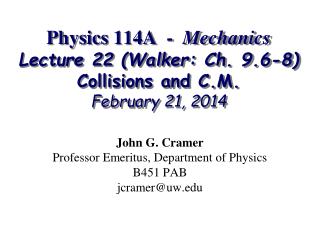 Physics 114A - Mechanics Lecture 22 (Walker: Ch. 9.6-8) Collisions and C.M. February 21, 2014