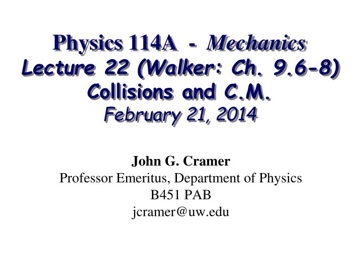 physics 114a mechanics lecture 22 walker ch 9 6 8 collisions and c m february 21 2014