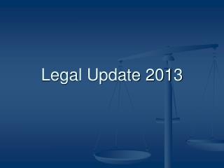 Legal Update 2013