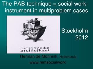 The PAB-technique = social work-instrument in multiproblem cases Stockholm 2012