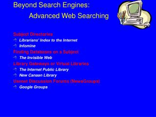 Beyond Search Engines: 	Advanced Web Searching