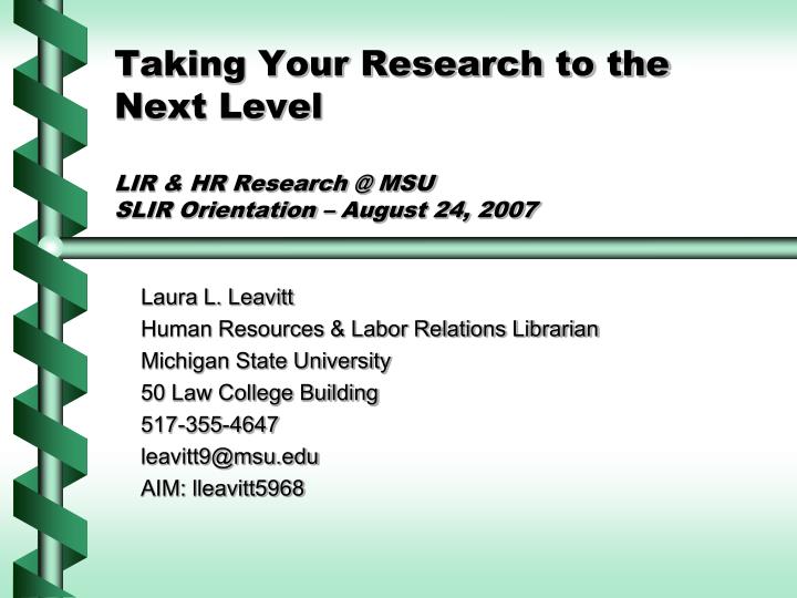 taking your research to the next level lir hr research @ msu slir orientation august 24 2007
