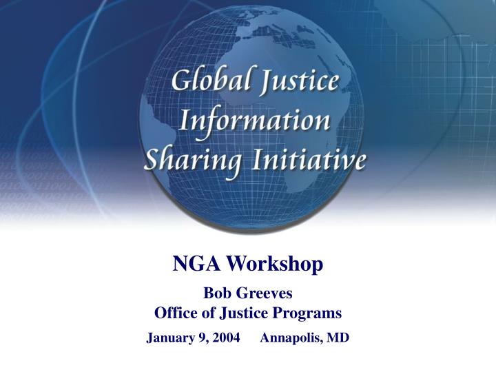 nga workshop bob greeves office of justice programs january 9 2004 annapolis md