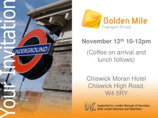 November 12 th 10-12pm (Coffee on arrival and lunch follows) Chiswick Moran Hotel