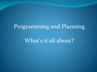 Programming and Planning What's it all about?