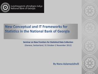 New Conceptual and IT Frameworks for Statistics in the National Bank of Georgia