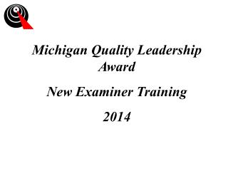 Michigan Quality Leadership Award New Examiner Training 2014