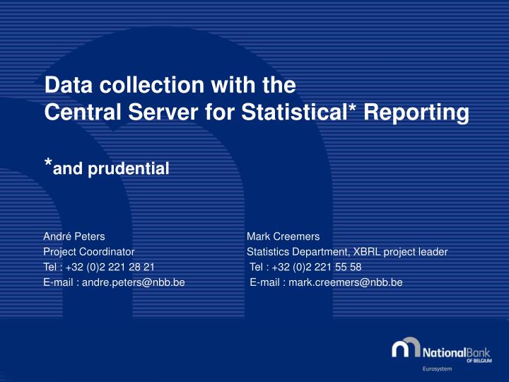 data collection with the central server for statistical reporting and prudential