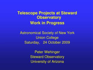 Telescope Projects at Steward Observatory Work in Progress Astronomical Society of New York