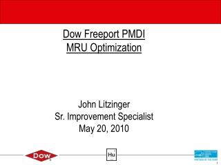 Dow Freeport PMDI MRU Optimization John Litzinger Sr. Improvement Specialist May 20, 2010
