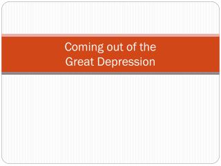 Coming out of the Great Depression