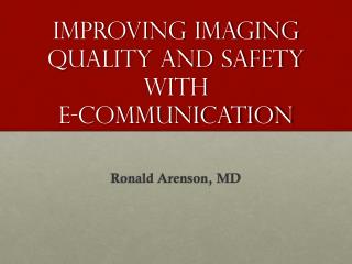 Improving Imaging Quality and safety with e -communication