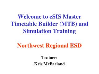 Welcome to eSIS Master Timetable Builder (MTB) and Simulation Training Northwest Regional ESD