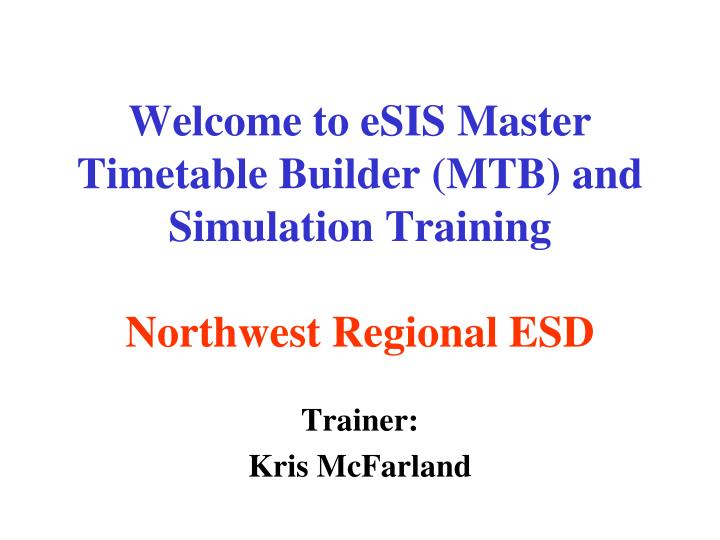 welcome to esis master timetable builder mtb and simulation training northwest regional esd