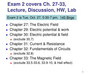 Exam 2 covers Ch. 27-33, Lecture, Discussion, HW, Lab