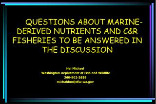 QUESTIONS ABOUT MARINE-DERIVED NUTRIENTS AND C&amp;R FISHERIES TO BE ANSWERED IN THE DISCUSSION
