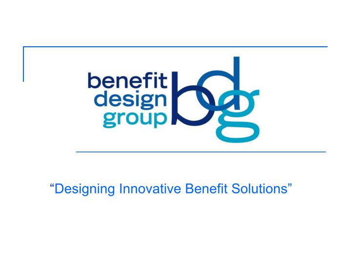 designing innovative benefit solutions