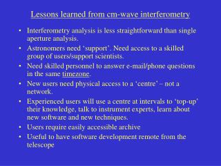 Lessons learned from cm-wave interferometry