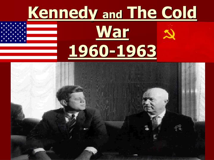 kennedy and the cold war 1960 1963