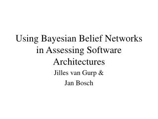 Using Bayesian Belief Networks in Assessing Software Architectures