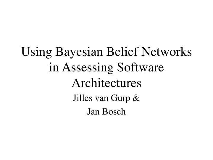using bayesian belief networks in assessing software architectures